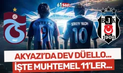 Akyazı'da dev düello! İşte Trabzonspor-Beşiktaş derbisinin muhtemel 11'leri…