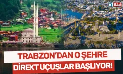 Trabzon’dan o şehre direkt uçuşlar başlayacak!