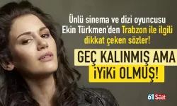 Ünlü sanatçı Ekin Türkmen'den Trabzon ile ilgili flaş sözler!