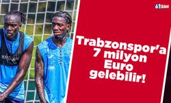 Trabzonspor'a 7 milyon Euro gelebilir!