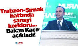 Trabzon-Şırnak hattında sanayi koridoru… Bakan Kacır açıkladı!