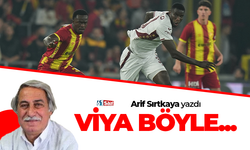 Arif Sırtkaya yazdı! VİYA BÖYLE...