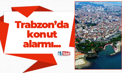 Trabzon’da konut alarmı!