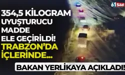 Bakan Yerlikaya açıkladı! 354,5 kilogram uyuşturucu ele geçirildi... Trabzon da içlerinde...