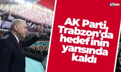 AK Parti, Trabzon'da hedefinin yarısında kaldı