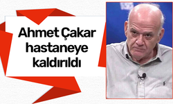 Ahmet Çakar hastaneye kaldırıldı