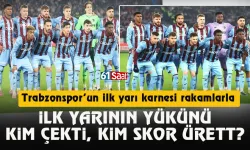 Trabzonspor'da ilk yarının yükünü kim çekti, kim skor üretti