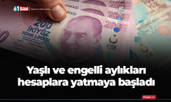 Yaşlı ve engelli aylıkları hesaplara yatmaya başladı