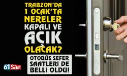 Trabzon'da 1 Ocak'ta nereler kapalı, nereler açık olacak?