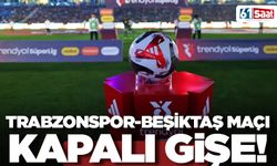 Trabzonspor-Beşiktaş maçı kapalı gişe!