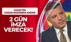 Sadettin Saran hakkında karar verildi!