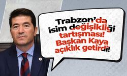 Trabzon’da isim değişikliği tartışması! Başkan Kaya açıklık getirdi!