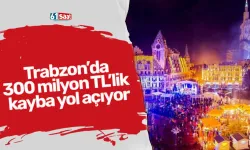 Trabzon’da 300 milyon TL’lik kayba yol açıyor