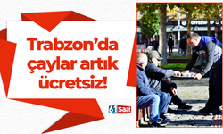 Trabzon'da çaylar artık ücretsiz!