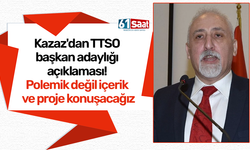 Kazaz'dan TTSO başkan adaylığı açıklaması! Polemik değil içerik ve proje konuşacağız