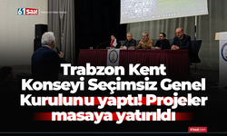 Trabzon Kent Konseyi Seçimsiz Genel Kurulunu yaptı! Projeler masaya yatırıldı