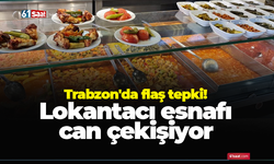 Trabzon'da flaş tepki! Lokantacı esnafı can çekişiyor