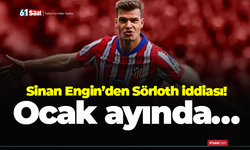 Sinan Engin’den Sörloth iddiası! Ocak ayında…