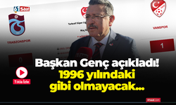Başkan Genç açıkladı! 1996 yılındaki gibi olmayacak...
