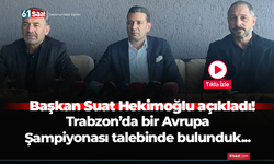 Başkan Suat Hekimoğlu açıkladı! Trabzon’da bir Avrupa Şampiyonası talebinde bulunduk...