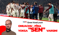 Emre Vural yazdı! ONUACHU-PİNA YOKSA "SEN" VARSIN!