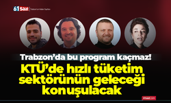 KTÜ’de hızlı tüketim sektörünün geleceği konuşulacak