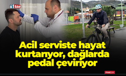 Acil serviste hayat kurtarıyor, dağlarda pedal çeviriyor