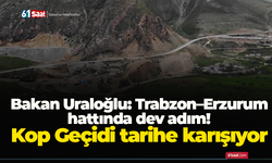 Bakan Uraloğlu: Trabzon–Erzurum hattında dev adım! Kop Geçidi tarihe karışıyor