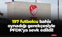 197 futbolcu bahis oynadığı gerekçesiyle PFDK'ya sevk edildi!