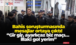 Bahis soruşturmasında mesajlar ortaya çıktı! “Gir gir, ayarlıcaz biz maçı… İllaki gol yerim.”