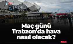 Maç günü Trabzon'da hava nasıl olacak?