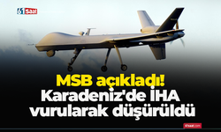 MSB açıkladı! Karadeniz'de İHA vurularak düşürüldü