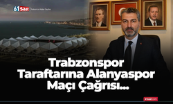 Trabzonspor Taraftarına Alanyaspor Maçı Çağrısı