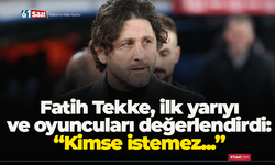 Fatih Tekke, ilk yarıyı ve oyuncuları değerlendirdi: “Kimse istemez...”