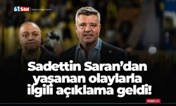 Sadettin Saran’dan yaşanan olaylarla ilgili açıklama geldi!