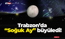 Trabzon’da “Soğuk Ay” büyüledi!