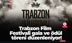 Trabzon Film Festivali gala ve ödül töreni düzenleniyor!