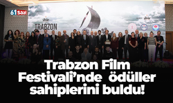 Trabzon Film  Festivali’nde  ödüller  sahiplerini buldu!