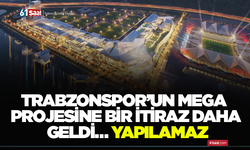 Trabzonspor’un mega projesine bir itiraz daha geldi… Yapılamaz