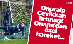 Onuralp Çevikkan fırtınası! Onana'dan özel hareket...