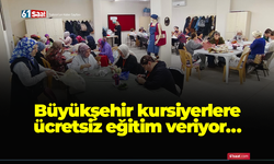 Büyükşehir kursiyerlere ücretsiz eğitim veriyor…