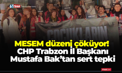 MESEM düzeni çöküyor! CHP Trabzon İl Başkanı Mustafa Bak’tan sert tepki