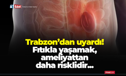 Trabzon’dan uyardı! Fıtıkla yaşamak, ameliyattan daha risklidir...