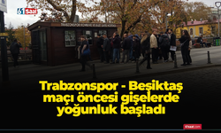 Trabzonspor - Beşiktaş maçı öncesi gişelerde yoğunluk başladı