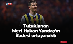Tutuklanan Mert Hakan Yandaş'ın ifadesi ortaya çıktı