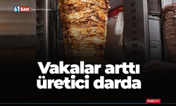 Vakalar arttı üretici darda