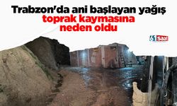 Trabzon'da ani başlayan yağış toprak kaymasına neden oldu