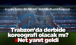 Trabzon'da derbide koreografi olacak mI? Net yanıt geldi