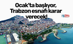 Ocak’ta başlıyor, Trabzon esnafı karar verecek!