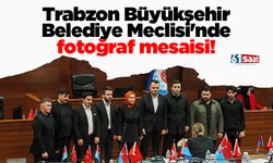 Trabzon Büyükşehir Belediye Meclisi'nde fotoğraf mesaisi!